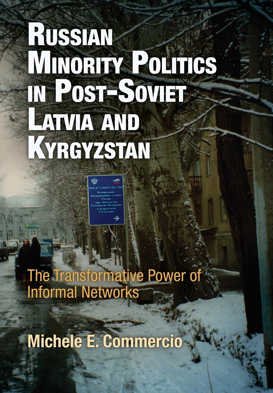 Russian Minority Politics in Post-Soviet Latvia and Kyrgyzstan: The Transformative Power of Informal Networks (National and Ethnic Conflict in the 21st Century) Books