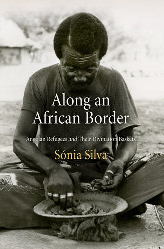 Along an African Border: Angolan Refugees and Their Divination Baskets book