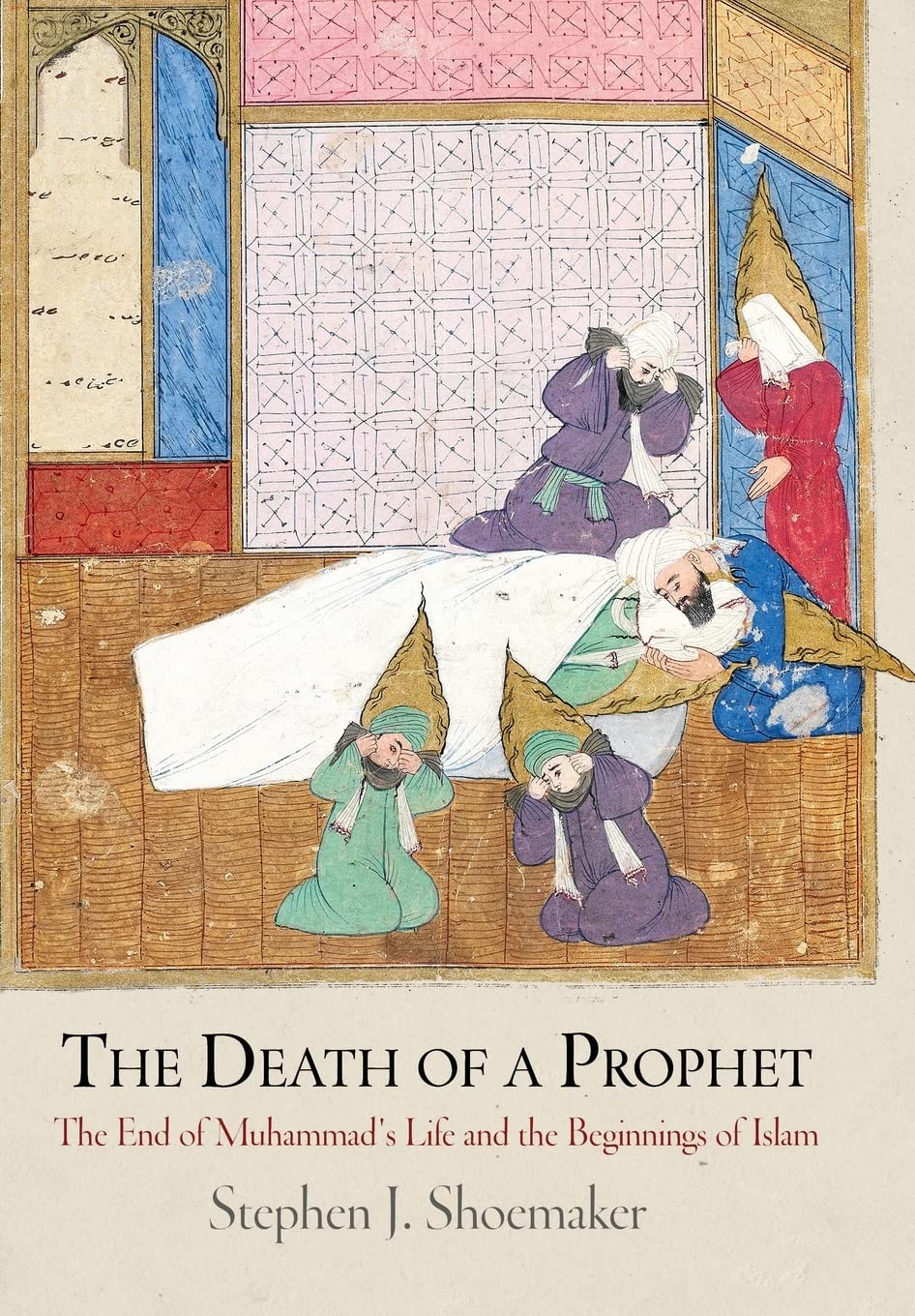 The Death of a Prophet: The End of Muhammad's Life and the Beginnings of Islam (Divinations: Rereading Late Ancient Religion) Religion & Esotericism