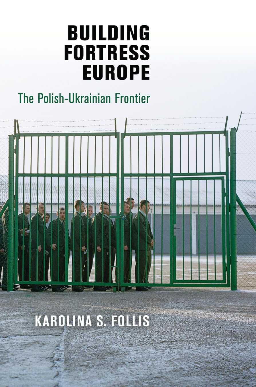 Building Fortress Europe: The Polish-Ukrainian Frontier (Democracy, Citizenship, and Constitutionalism) Books