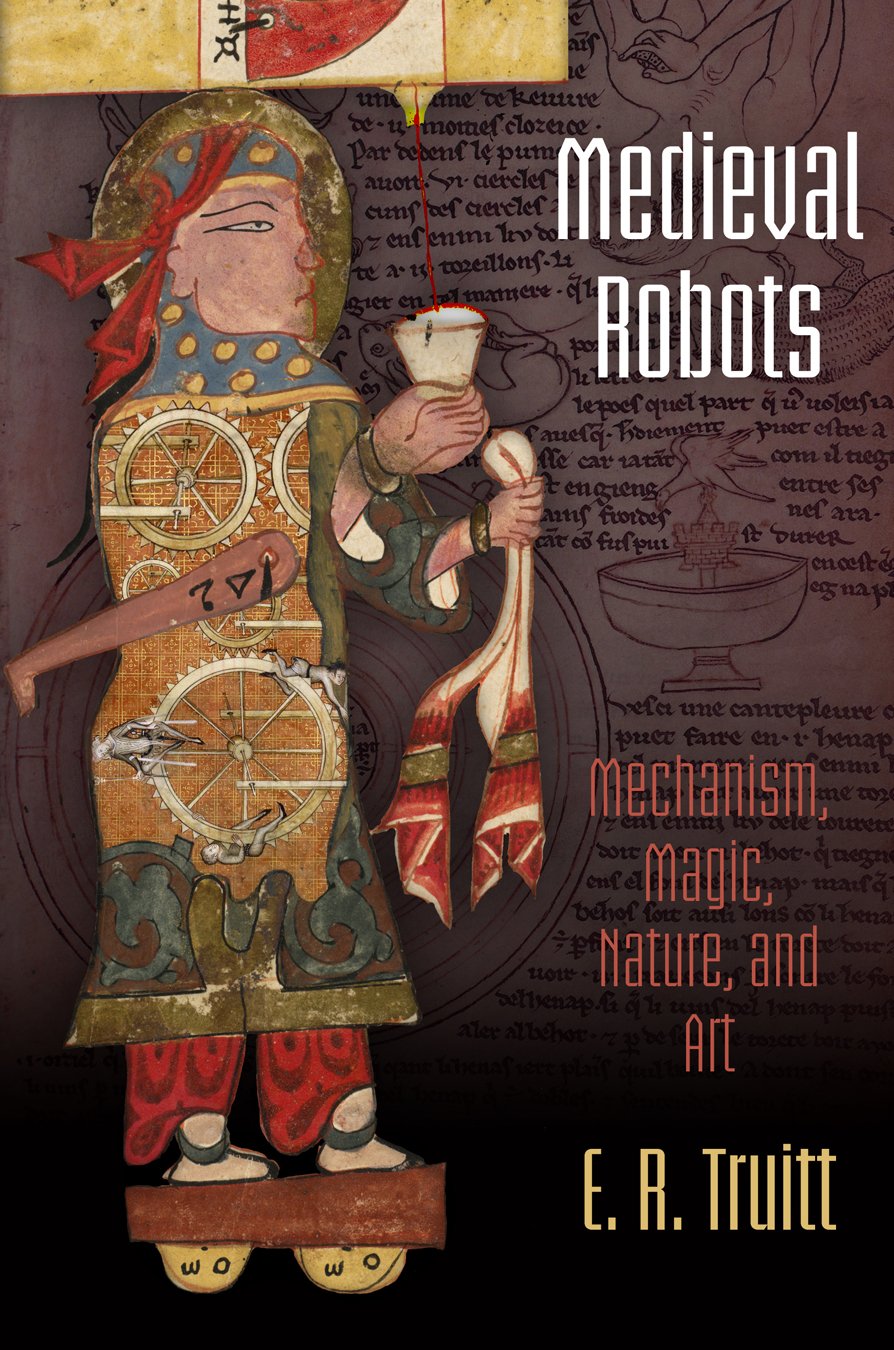 Medieval Robots: Mechanism, Magic, Nature, and Art book