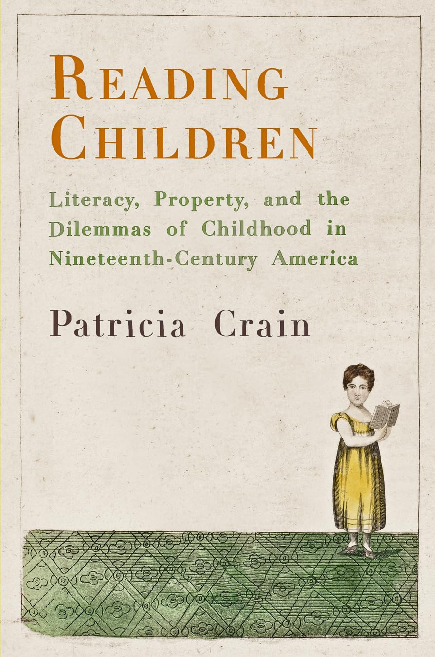 Reading Children: Literacy, Property, and the Dilemmas of Childhood in Nineteenth-Century America (Material Texts) Social Sciences