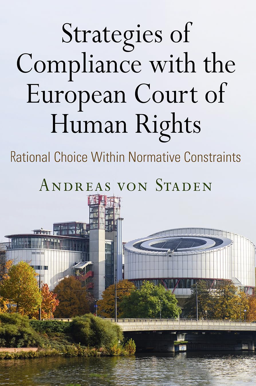 Strategies of Compliance with the European Court of Human Rights: Rational Choice Within Normative Constraints (Pennsylvania Studies in Human Rights) Law