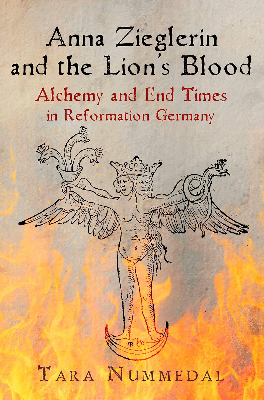 Anna Zieglerin and the Lion's Blood: Alchemy and End Times in Reformation Germany (Haney Foundation) Social Sciences