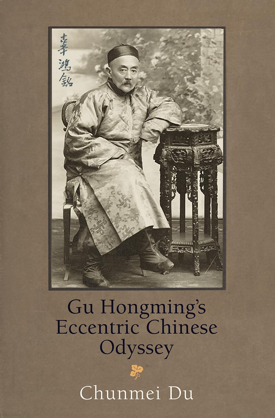 Gu Hongming's Eccentric Chinese Odyssey (Encounters With Asia) Books