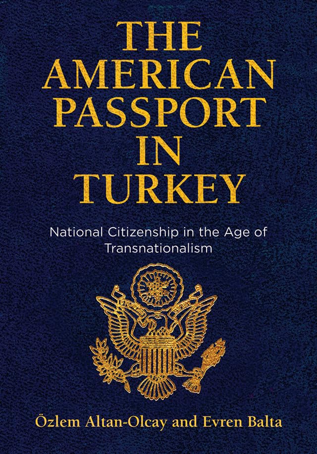The American Passport in Turkey: National Citizenship in the Age of Transnationalism book