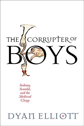 The Corrupter of Boys: Sodomy, Scandal, and the Medieval Clergy (The Middle Ages) Social Sciences