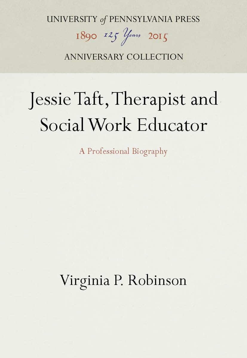 Jessie Taft, Therapist and Social Work Educator: A Professional Biography (Anniversary Collection) Law