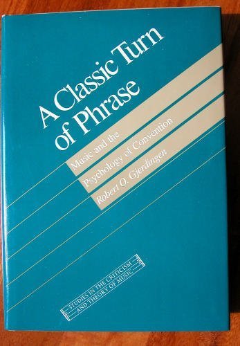 A Classic Turn of Phrase: Music and the Psychology of Convention (Studies in the Criticism and Theory of Music) Arts & Music