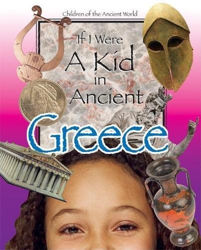 If I Were a Kid in Ancient Greece: Children of the Ancient World Non-fiction