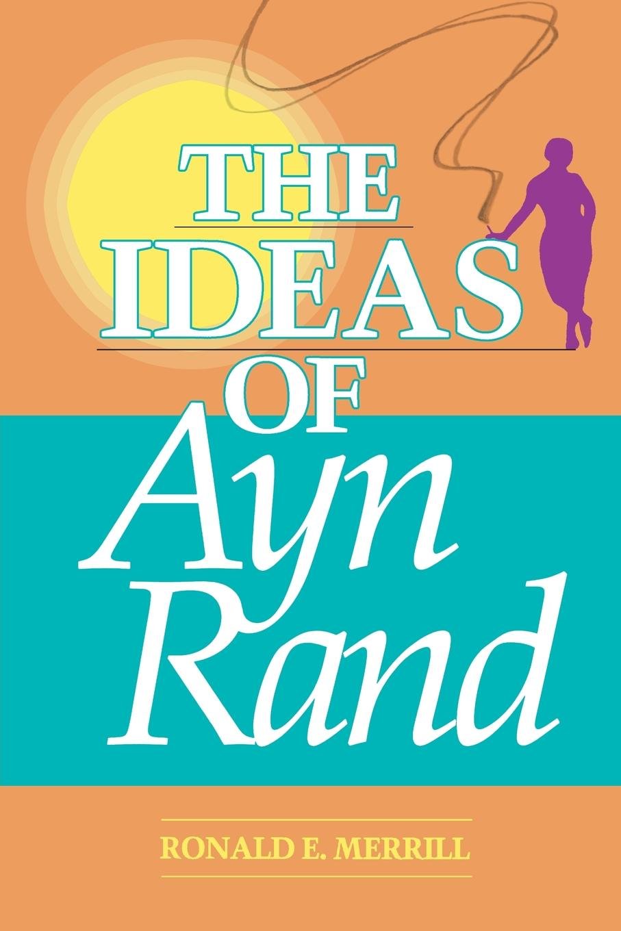 The Ideas of Ayn Rand Philosophy