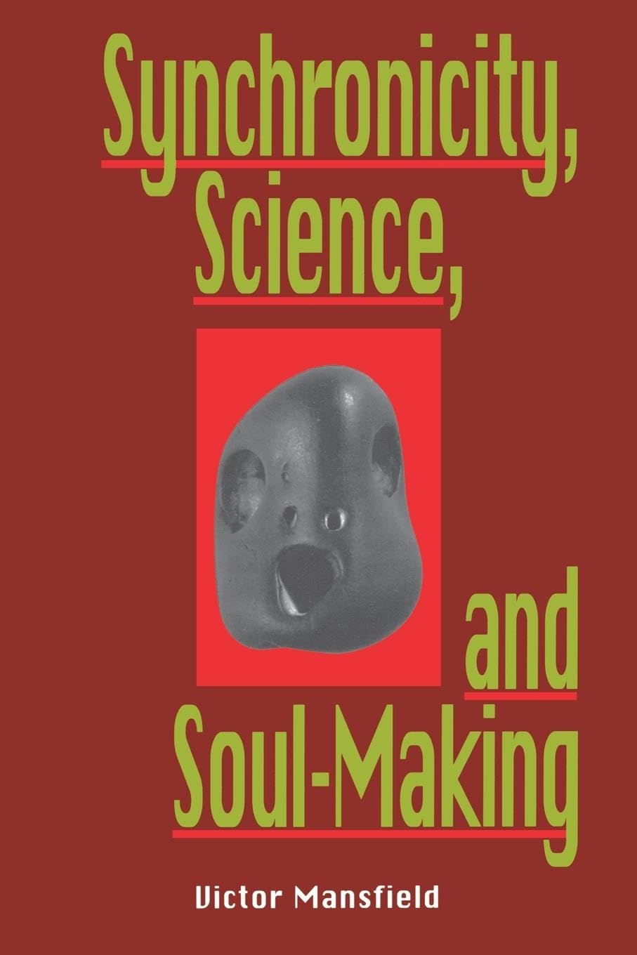 Synchronicity, Science, and Soulmaking: Understanding Jungian Syncronicity Through Physics, Buddhism, and Philosphy Philosophy