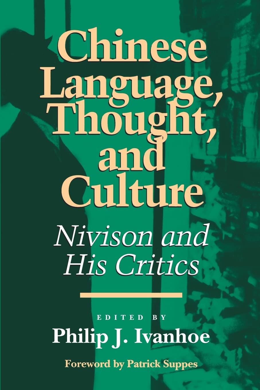 Chinese Language, Thought, and Culture: Nivison and His Critics (Critics and Their Critics, 3) Philosophy