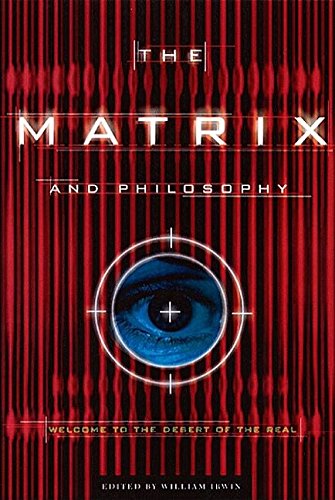 The Matrix and Philosophy: Welcome to the Desert of the Real (Popular Culture and Philosophy, 3) Philosophy