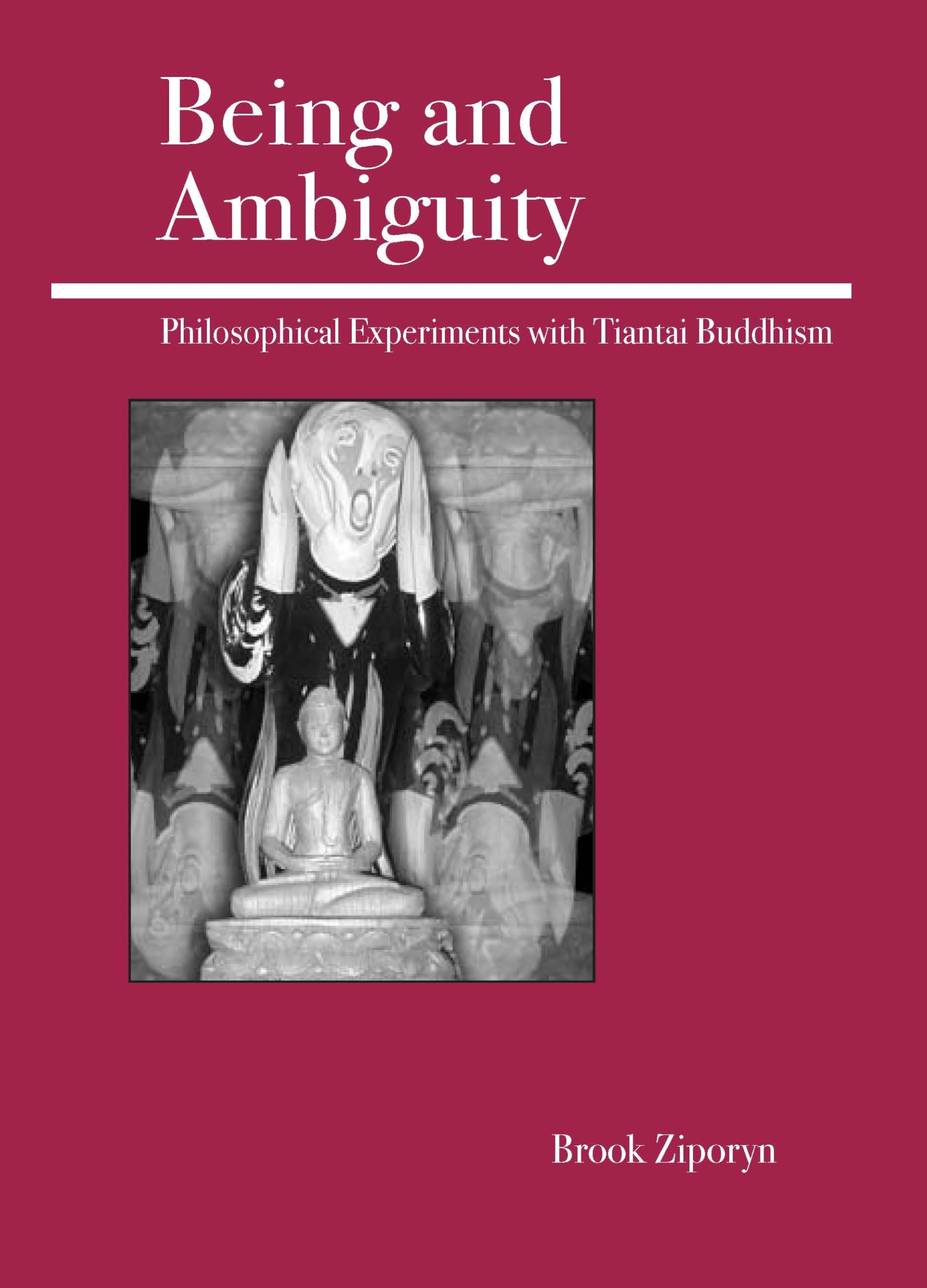 Being and Ambiguity: Philosophical Experiments with Tiantai Buddhism Philosophy