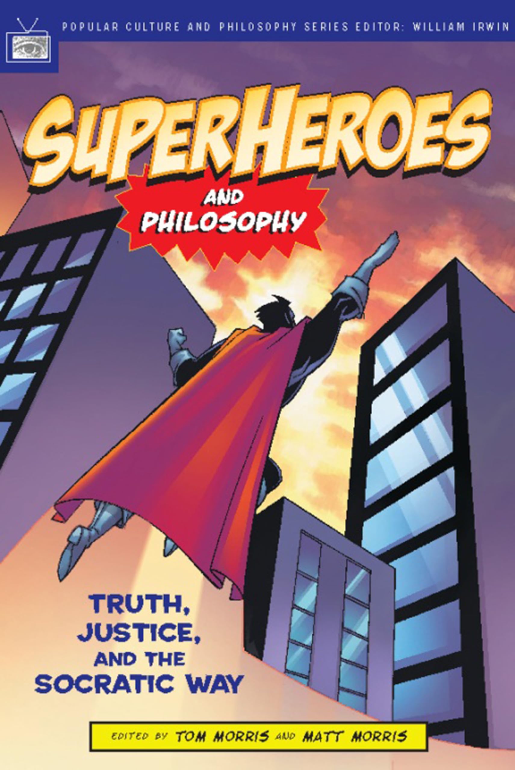Superheroes and Philosophy: Truth, Justice, and the Socratic Way (Popular Culture and Philosophy, Band 13) Philosophy