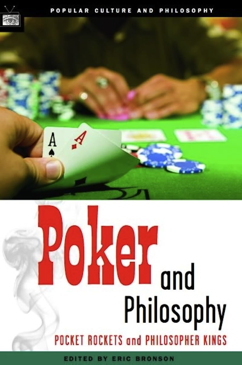 Poker and Philosophy: Pocket Rockets and Philosopher Kings (Popular Culture and Philosophy, 20, Band 20) Philosophy