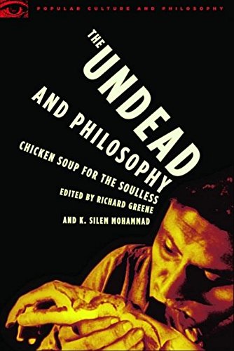 The Undead and Philosophy: Chicken Soup for the Soulless (Popular Culture and Philosophy, 22) Philosophy