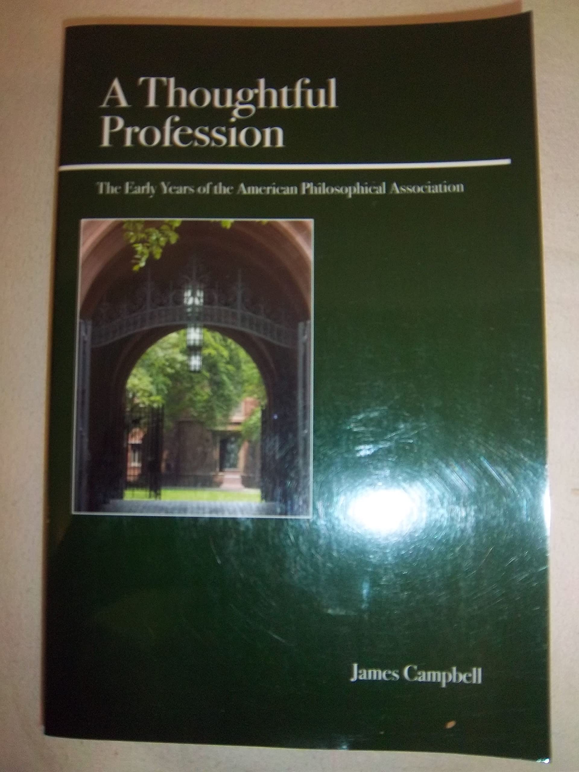 Thoughtful Profession: The Early Years of the American Philosophical Association Philosophy