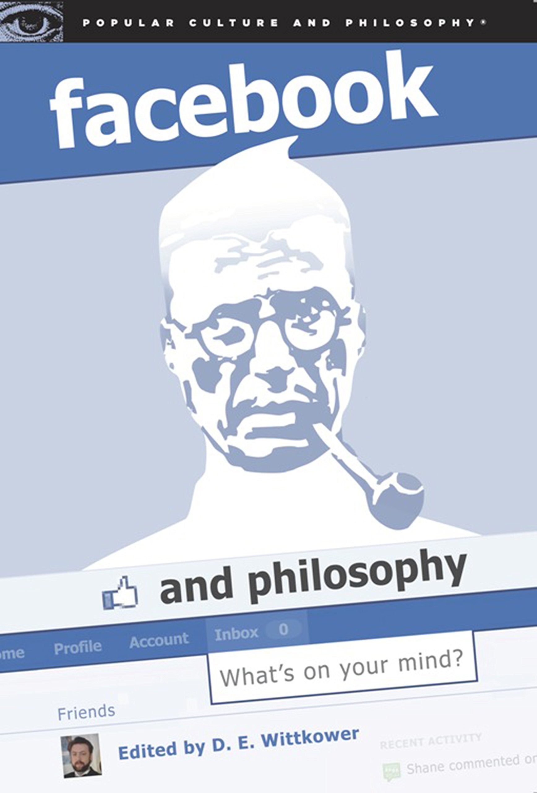 Facebook and Philosophy: What's on Your Mind? (Popular Culture and Philosophy, 50, Band 50) Philosophy