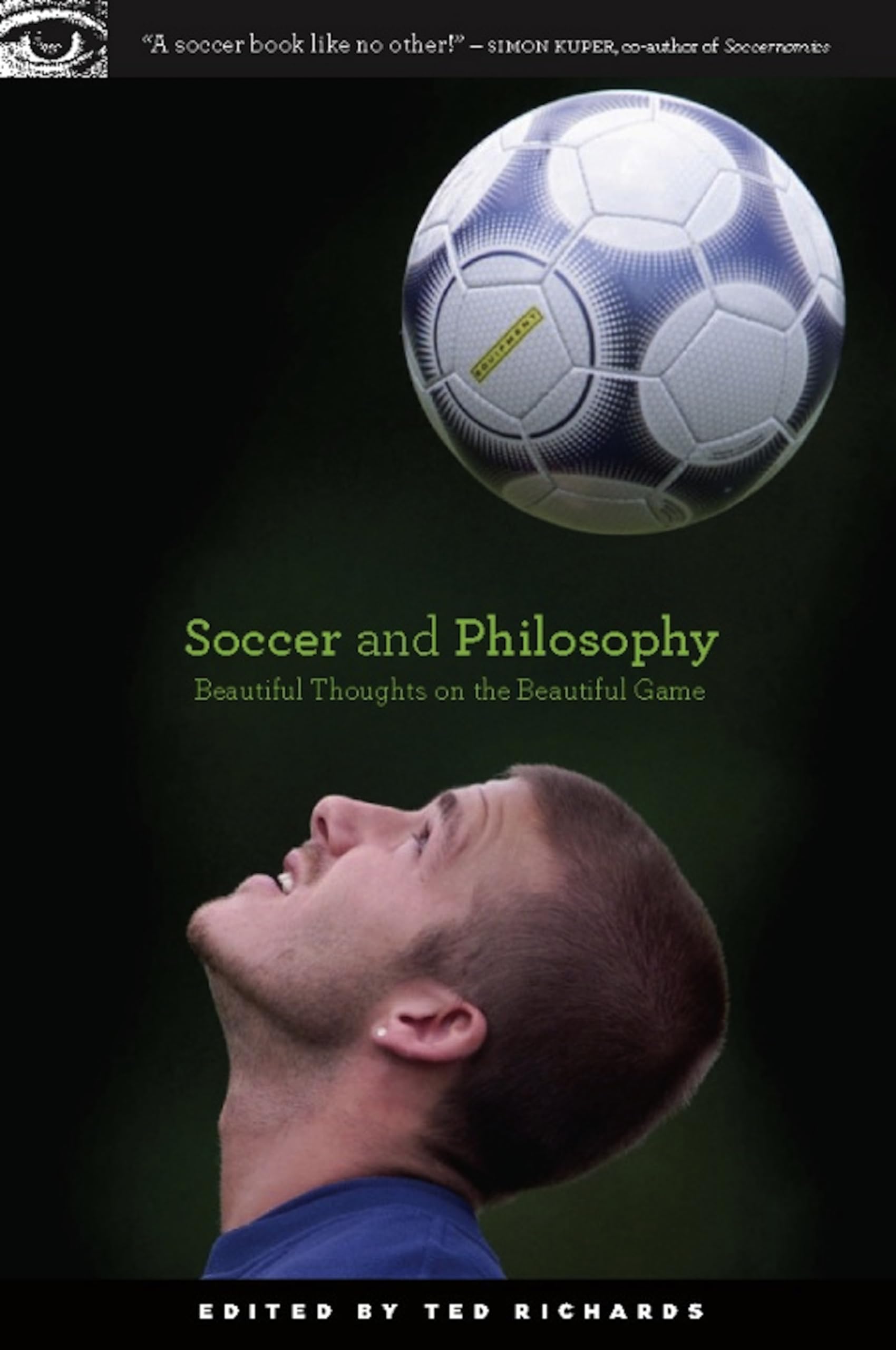 Soccer and Philosophy: Beautiful Thoughts on the Beautiful Game (Popular Culture and Philosophy, 51, Band 51) Philosophy