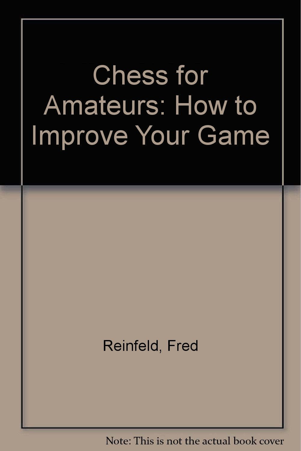 Chess for Amateurs: How to Improve Your Game Leisure & Fun