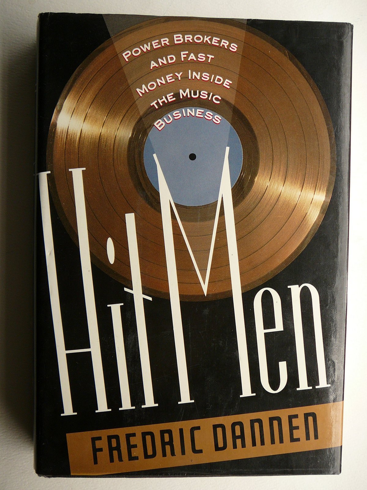 Hit Men: Power Brokers and Fast Money Inside the Music Business Arts & Music
