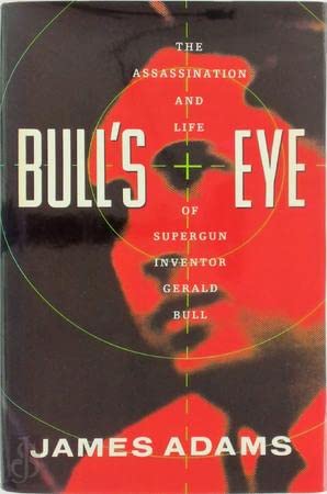 Bull's Eye: The Assassination and Life of Supergun Inventor Gerald Bull Business & Technology