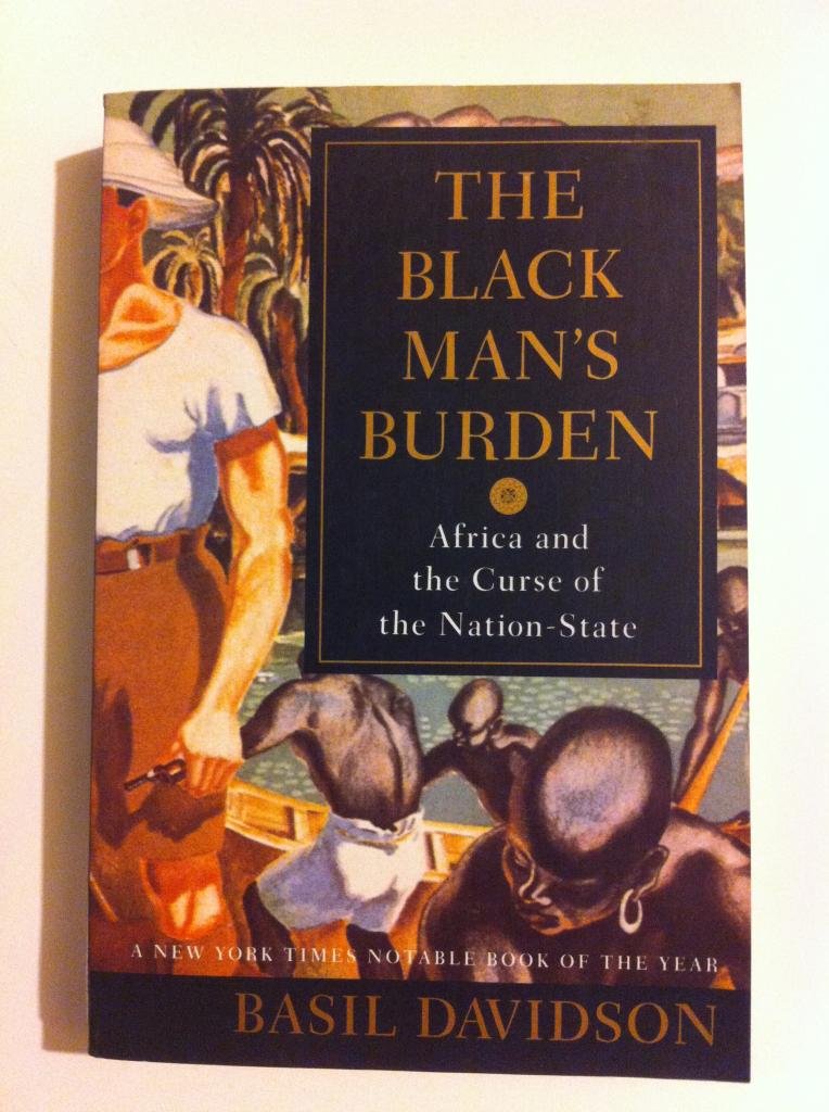 The Black Man's Burden: Africa and the Curse of the Nation-State Politics & History