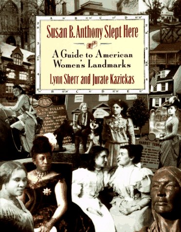 Susan B. Anthony Slept Here: A Guide to American Women's Monuments Travel Guides