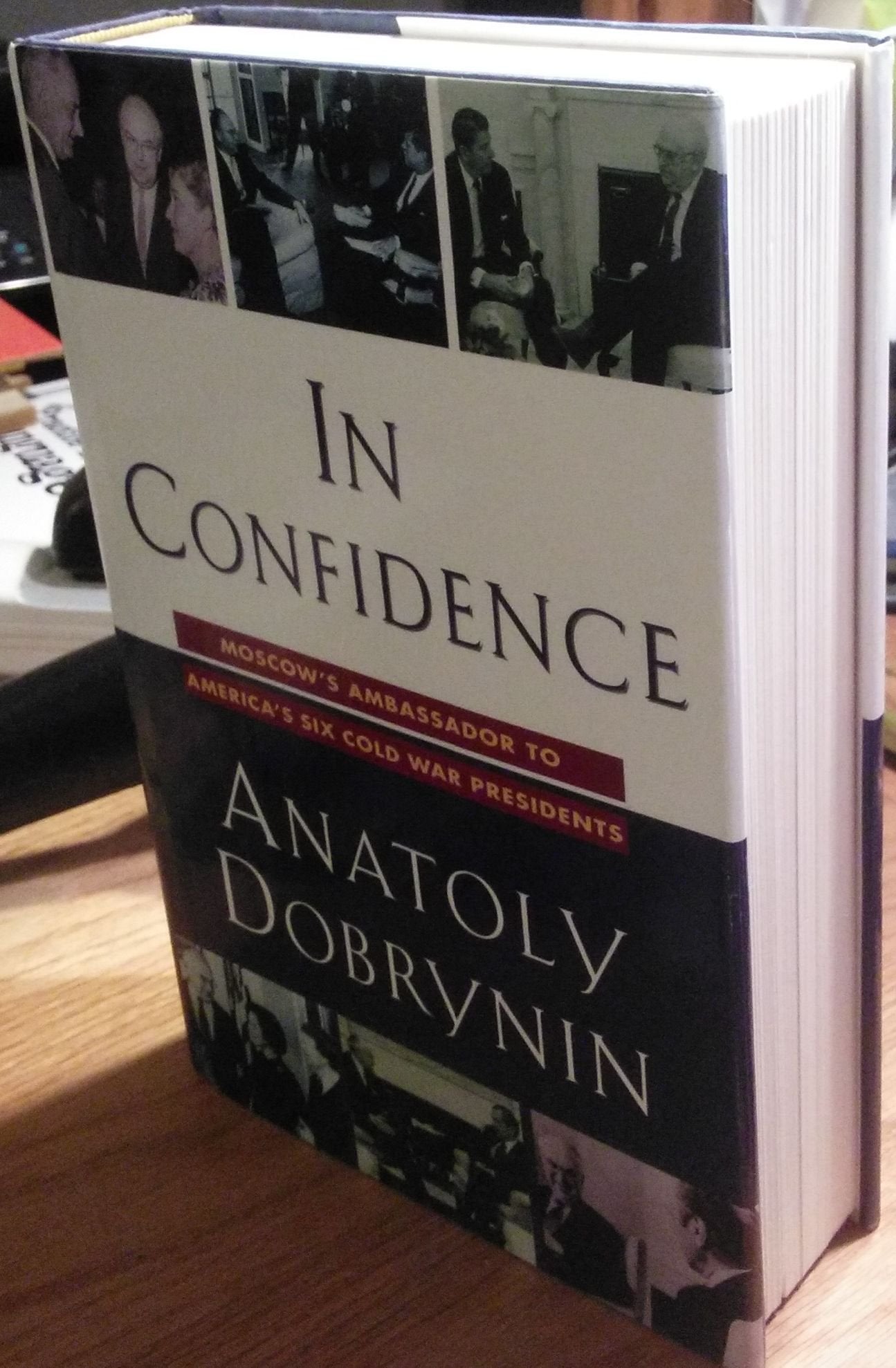 In Confidence: Moscow's Ambassador to America's Six Cold War Presidents (1962-1986) Politics & History