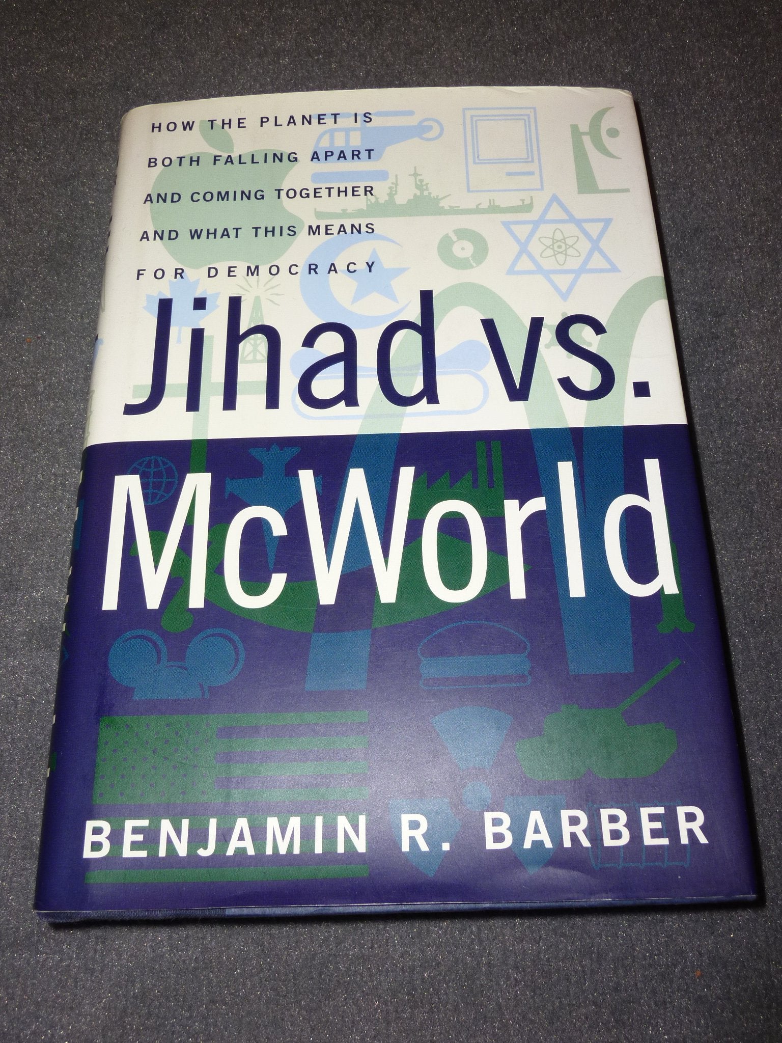 Jihad Vs. McWorld: How the Planet Is Both Falling Apart and Coming Together-And What This Means for Democracy Politics & History