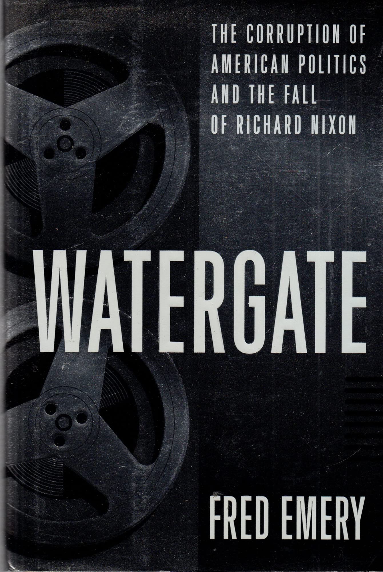 Watergate:: The Corruption of American Politics and the Fall of Richard Nixon Politics & History