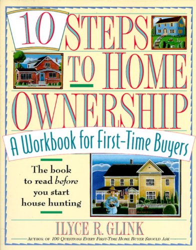 10 Steps to Home Ownership: A Workbook for First-Time Buyers Business, Finance & Career