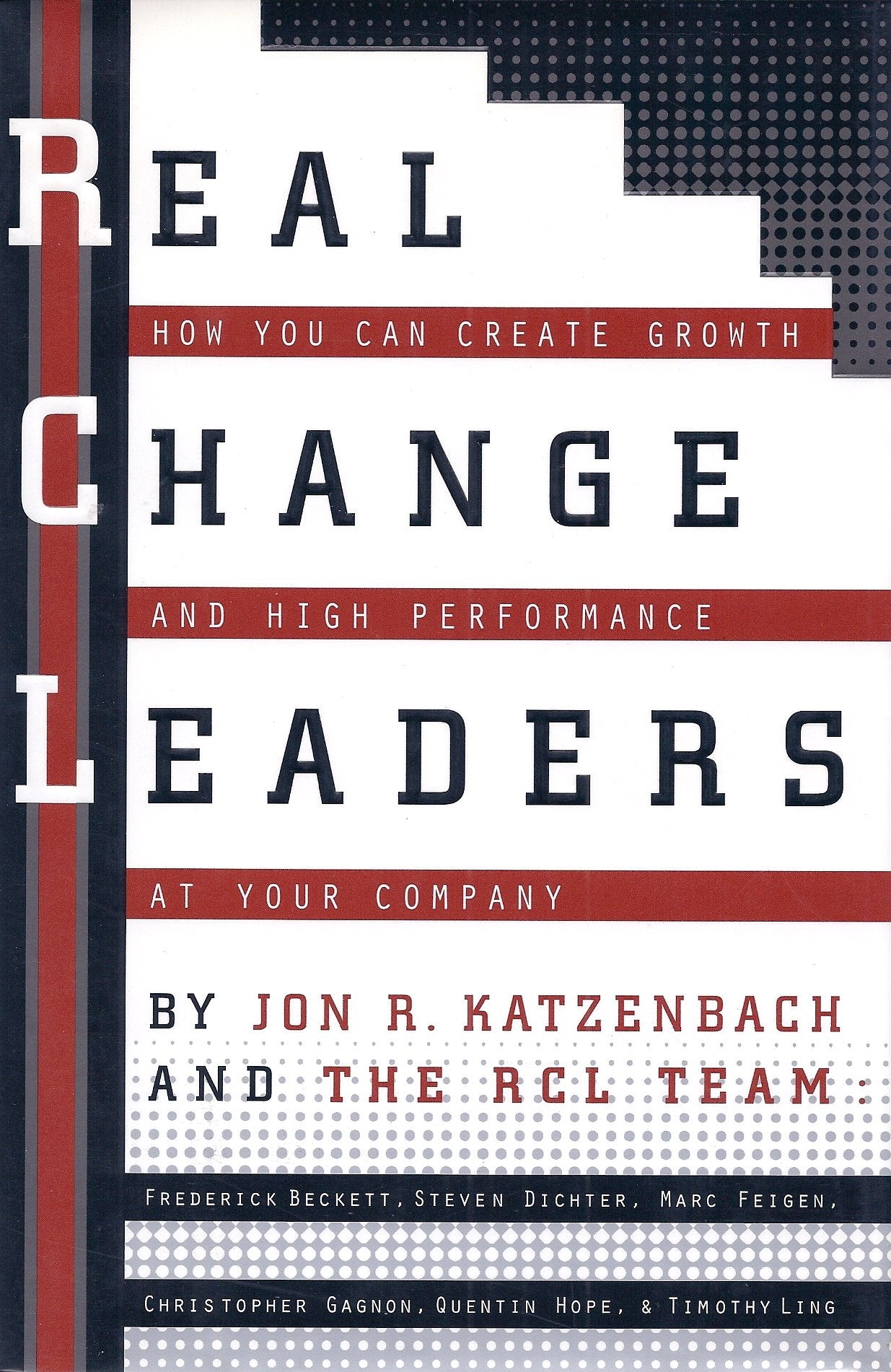 Real Change Leaders: How You Can Create Growth and High Performance at Your Company Business, Finance & Career