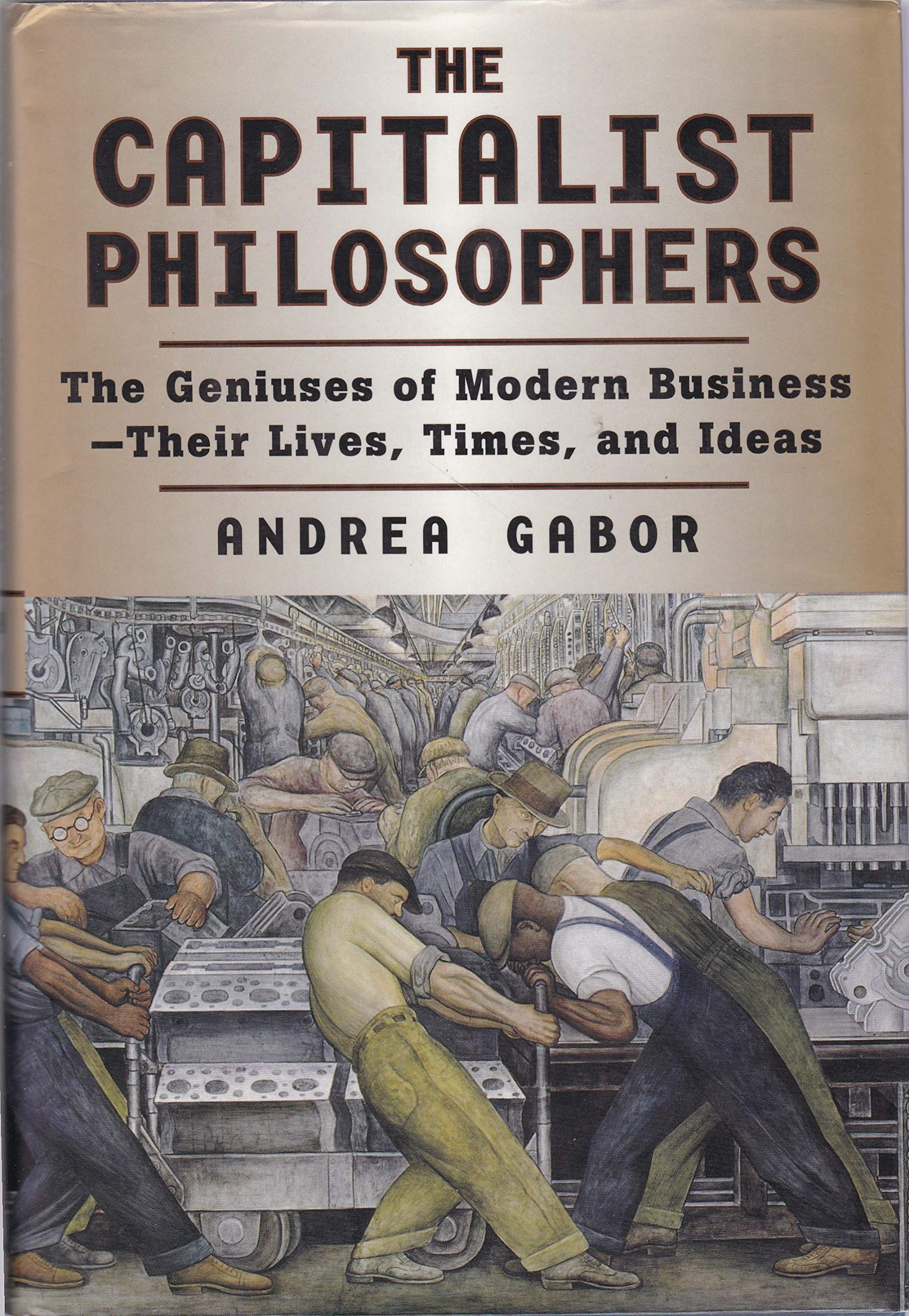The Capitalist Philosophers: The Geniuses of Modern Business--Their Lives, Times, and Ideas Business, Finance & Career