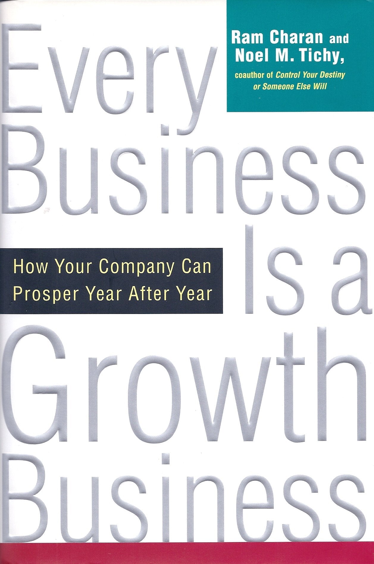 Every Business Is a Growth Business: How Your Company Can Prosper Year After Year Business, Finance & Career