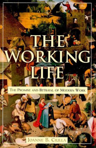 The Working Life: The Promise and Betrayal of Modern Work Business, Finance & Career