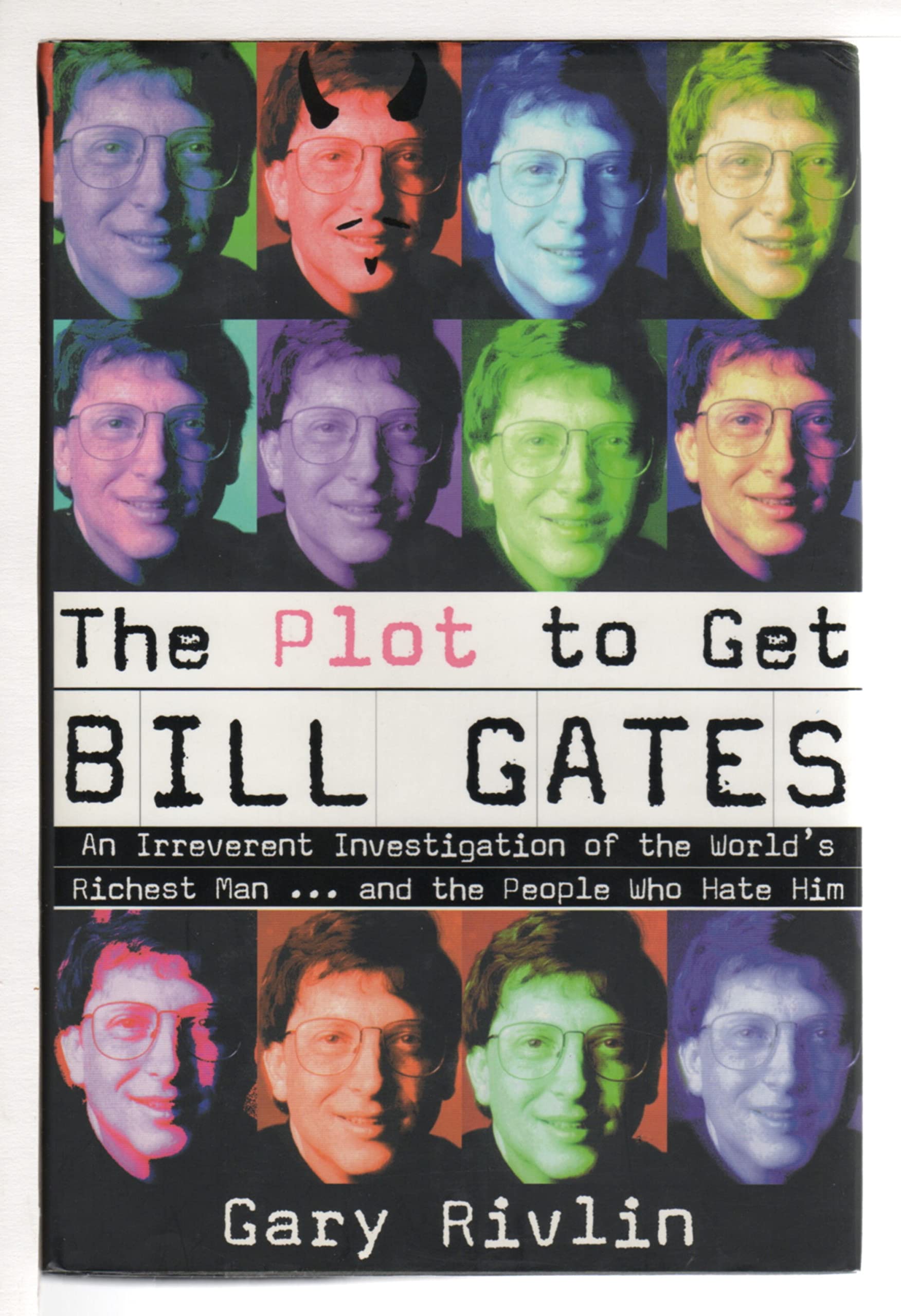 Plot to Get Bill Gates: An Irreverent Investigation of the World's Richest Man ... and the People Who Hate Him Memories