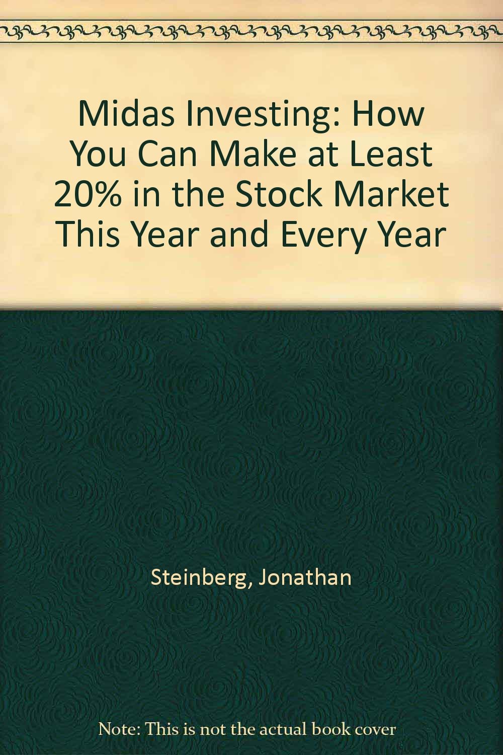 Midas Investing: How You Can Make at Least 20% in the Stock Market This Year and Every Year Business, Finance & Career