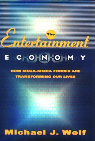 The Entertainment Economy: How Mega-Media Forces Are Transforming Our Lives Media & Communication
