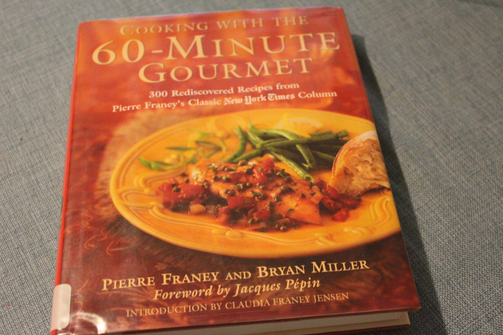 Cooking With the 60-Minute Gourmet: 300 Rediscovered Recipes from Pierre Franey's Classic New York Times Column Cooking & Enjoying