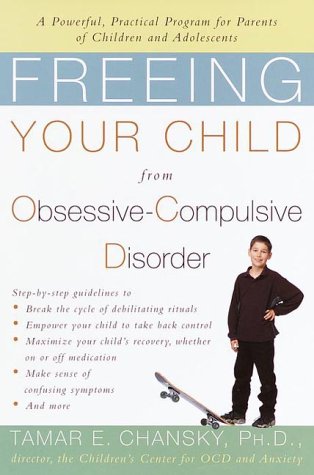 Freeing Your Child from Obsessive-Compulsive Disorder: A Powerful, Practical Program for Parents of Children and Adolescents book