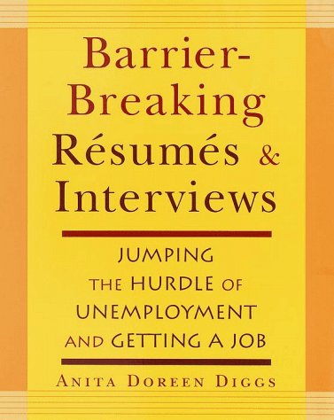 Barrier-Breaking Resumes and Interviews: Jumping the Hurdle of Unemployment and Getting a Job Business, Finance & Career