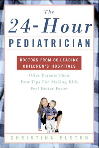 The 24-Hour Pediatrician: Doctors from 80 Leading Children's Hospitals Offer Parents Their Best Tips for Making Kids Feel Better Faster Health, Nutrition & Fitness