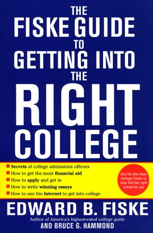 Fiske Guide to Getting into the Right College: The Complete Guide to Everything You Need to Know to Get into and Pay for College Learning & Reference