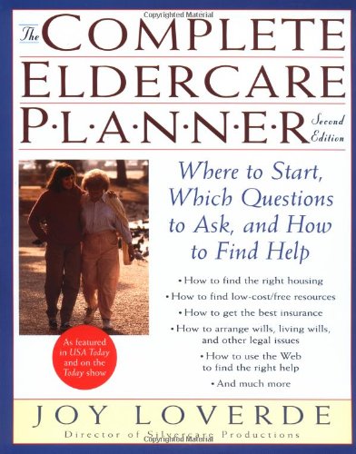 The Complete Eldercare Planner: Where to Start, Which Questions to Ask, and How to Find Help Self-help