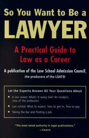 So You Want to Be a Lawyer: A Practical Guide to Law As a Career Reference Books