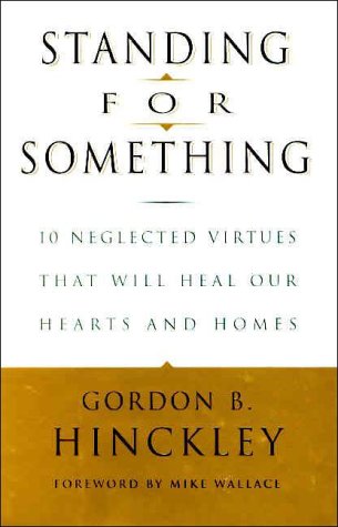 Standing for Something: 10 Neglected Virtues That Will Heal Our Hearts and Homes Philosophy