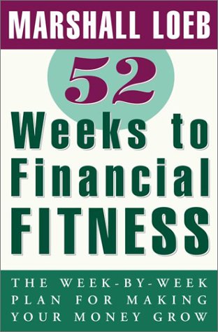 52 Weeks to Financial Fitness: The Week-By-Week Plan for Making Your Money Grow Business, Finance & Career